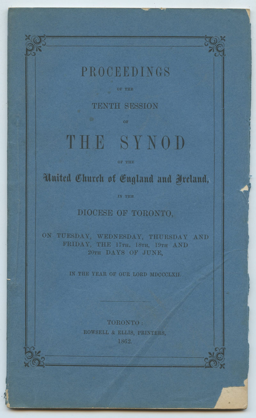 Proceedings of the Tenth Session of The Synod of the United Church of England & Ireland in the Diocese of Toronto, on Tuesday, Wednesday, and Thursday, the 17th, 18th, 19th and 20th Days of June, in the Year of Our Lord MDCCCLXII