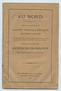Au Nord. Brochure Accompagnée d'une Carte Geographique des Cantons a Coloniser