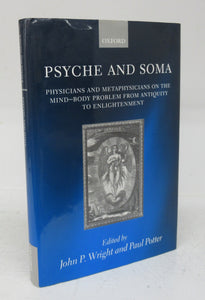 Psyche and Soma: Physicians and Metaphysicians on the Mind-Body Problem From Antiquity to Englightenment