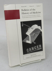 Bulletin of the History of Medicine Spring 2007. Special Issue: Cancer in the Twentieth Century