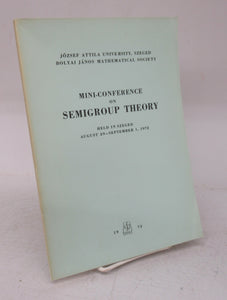 Mini-Conference on Semigroup Theory Held in Szeged August 29-September 1, 1972