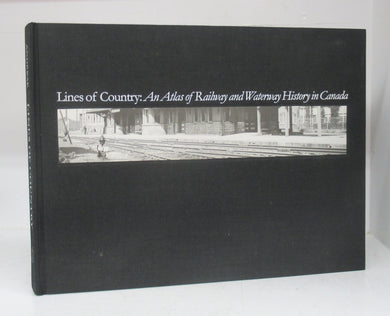 Lines of Country: An Atlas of Railway and Waterway History in Canada