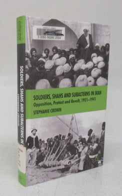 Soldiers, Shahs and Subalterns in Iran: Opposition, Protest and Revolt, 1921-1941