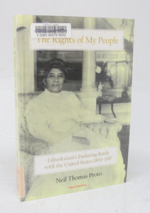 The Rights of My People: Liliuokalani's Enduring Battle with the United States 1893-1917