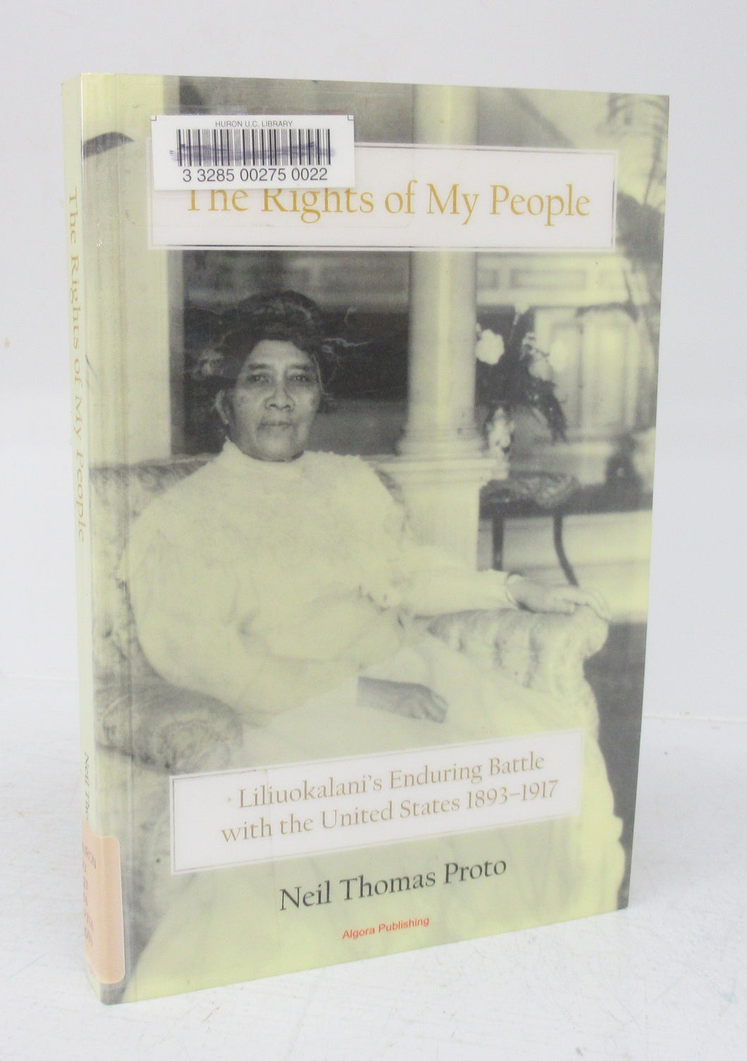 The Rights of My People: Liliuokalani's Enduring Battle with the United States 1893-1917