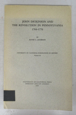 John Dickinson and the Revolution in Pennsylvania 1764-1776