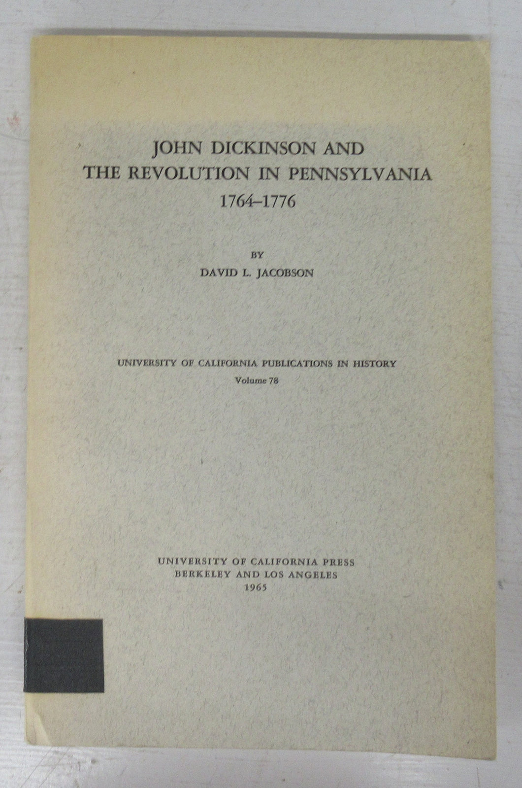 John Dickinson and the Revolution in Pennsylvania 1764-1776