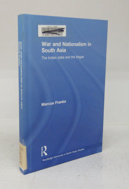 War and Nationalism in South Asia: The Indian state and the Nagas
