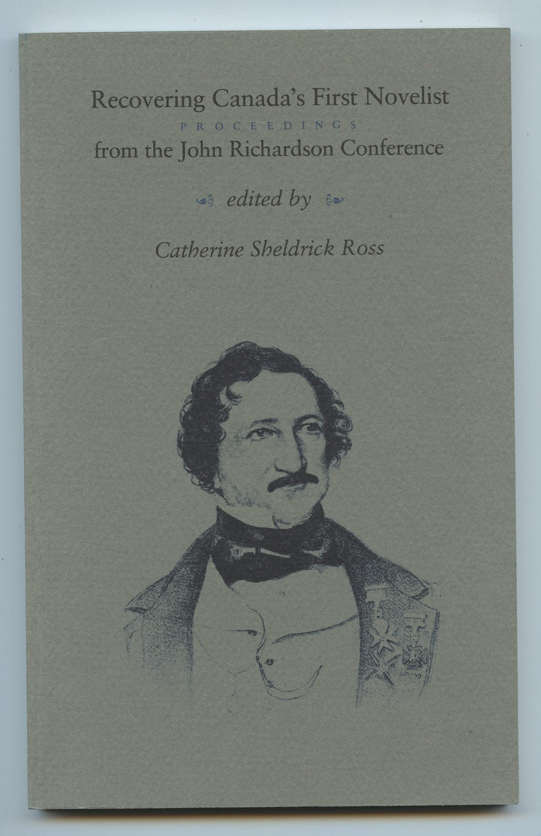 Recovering Canada's First Novelist: Proceedings from the John Richardson Conference