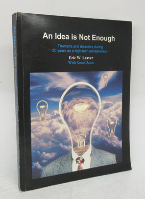 An Idea is Not Enough: Triumps and disasters during 50 years as a high-tech entrepreneur