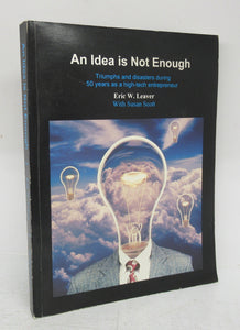 An Idea is Not Enough: Triumps and disasters during 50 years as a high-tech entrepreneur