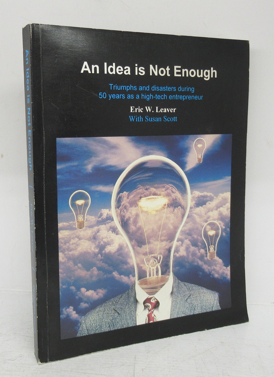 An Idea is Not Enough: Triumps and disasters during 50 years as a high-tech entrepreneur