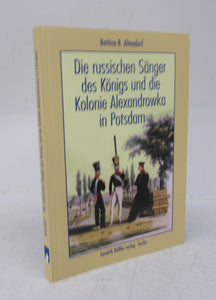 Die russischen Sänger des Königs und die Kolonie Alexandrowka in Potsdam