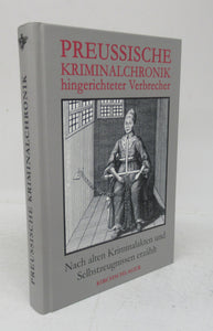 Preussische Kriminalchronik: hingerichteter Verbrecher