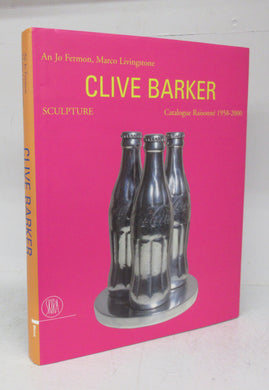 Clive Barker: Sculpture. Catalogue Raisonné 1958-2000