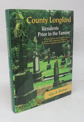County Longford: Residents  Prior to the Famine. A Transcription and Complete Index of the Tithe Applotment Books of County Longford, Ireland (1823-1835)