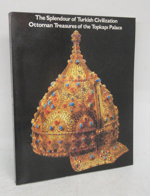 The Splendour of Turkish Civilization: Ottoman Treasures of the Topkapi Palace