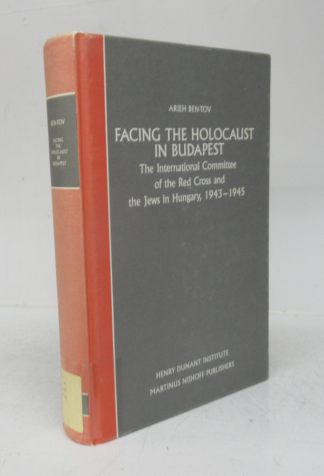 Facing The Holocaust in Budapest: The International Committee of the Red Cross and the Jews in Hugary, 1943-1945