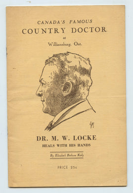 Canada's Famous Country Doctor at Williamsburg, Ont. Dr. M. W.  Locke Heals With  His Hands