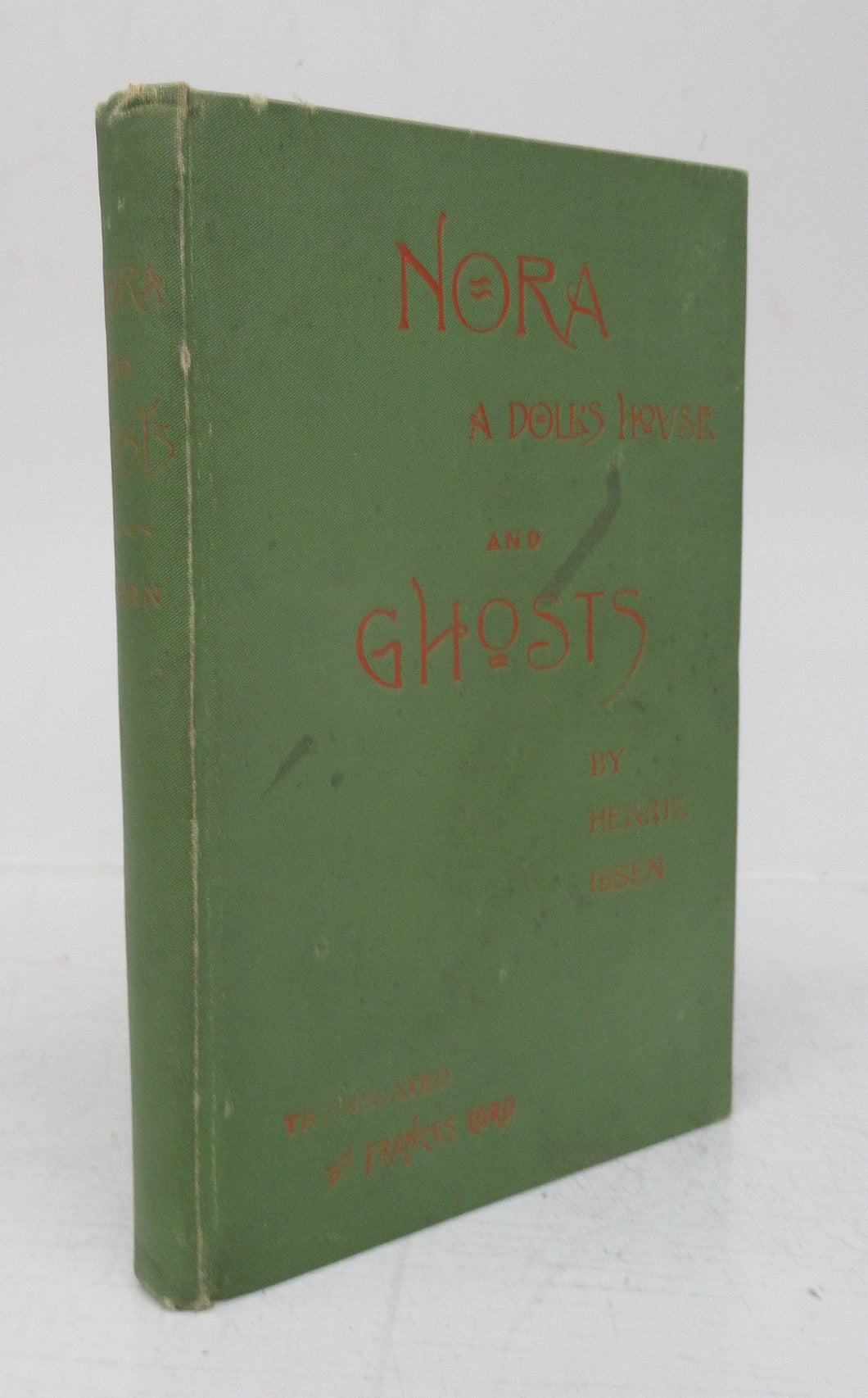 Nora: Or, A Doll's House. (Et Dukkehjem); Ghosts. A Drama of Family Life in Three Acts