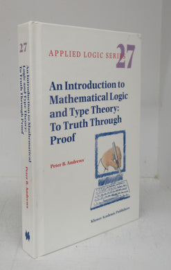 An Introduction to Mathematical Logic and Type Theory: To Truth Through Proof