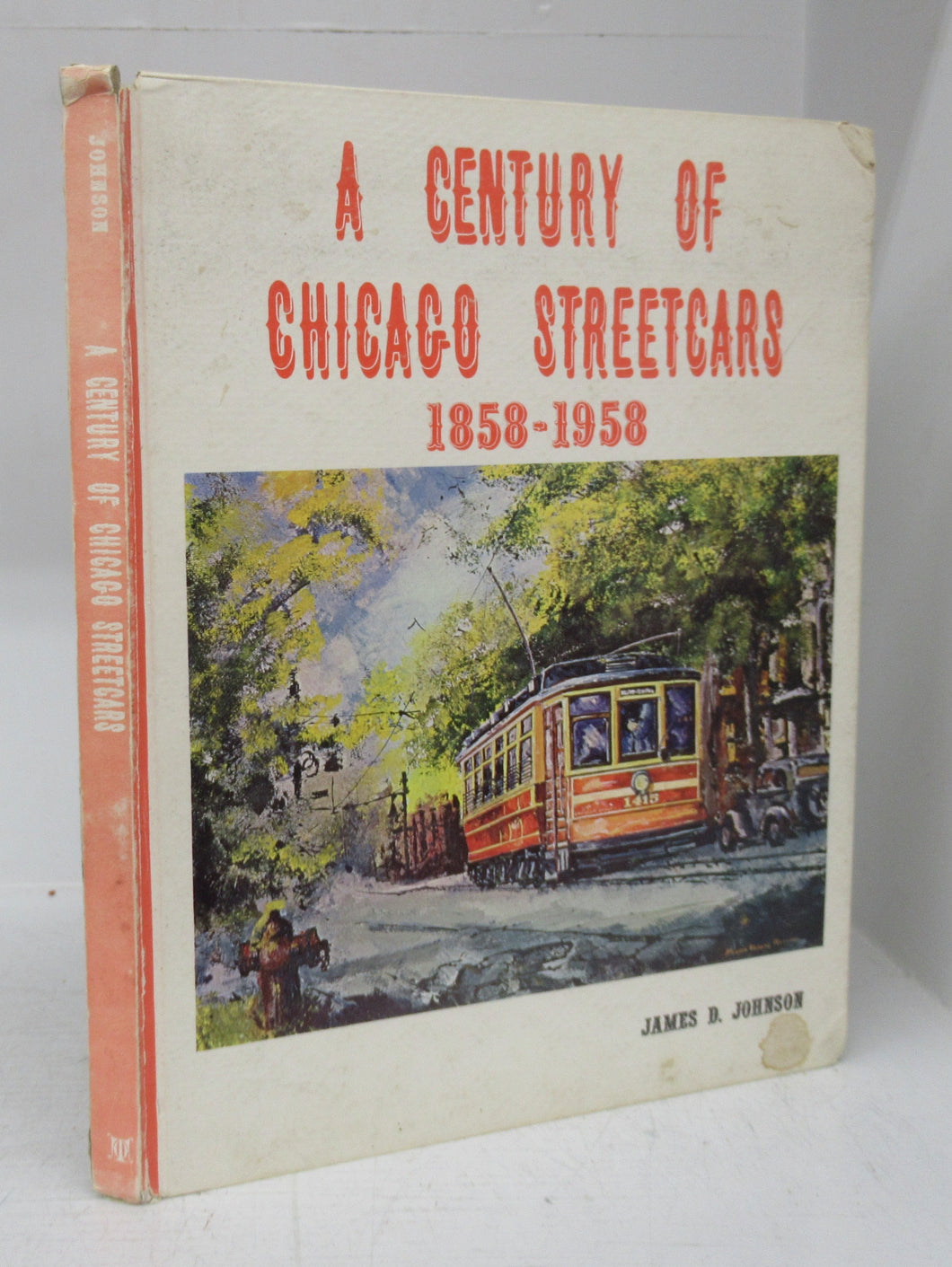 A Century of Chicago Streetcars 1858-1958: A Pictorial History of the World's Largest Street Railway