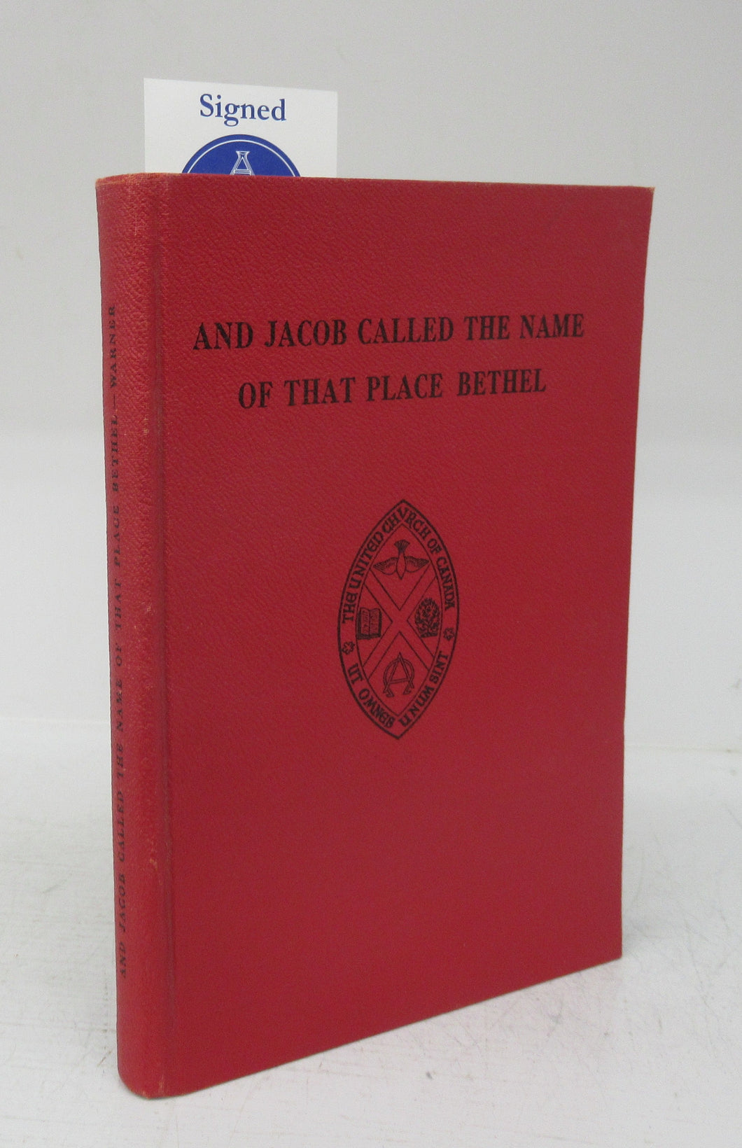 And Jacob Called the Name of that Place Bethel: The History of Bethel (formerly Methodist) United Church, South Augusta, Ontario 1878-1948