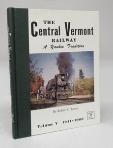 The Central Vermont Railway: A Yankee Tradition. Volume V 1941-1960