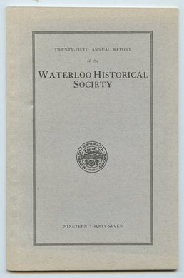 Twenty-fifth Annual Report of the Waterloo Historical Society 1937