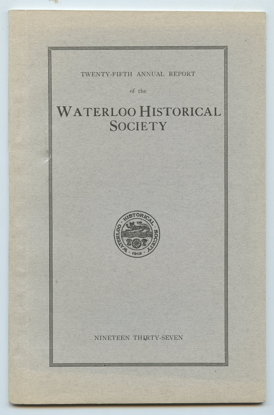 Twenty-fifth Annual Report of the Waterloo Historical Society 1937