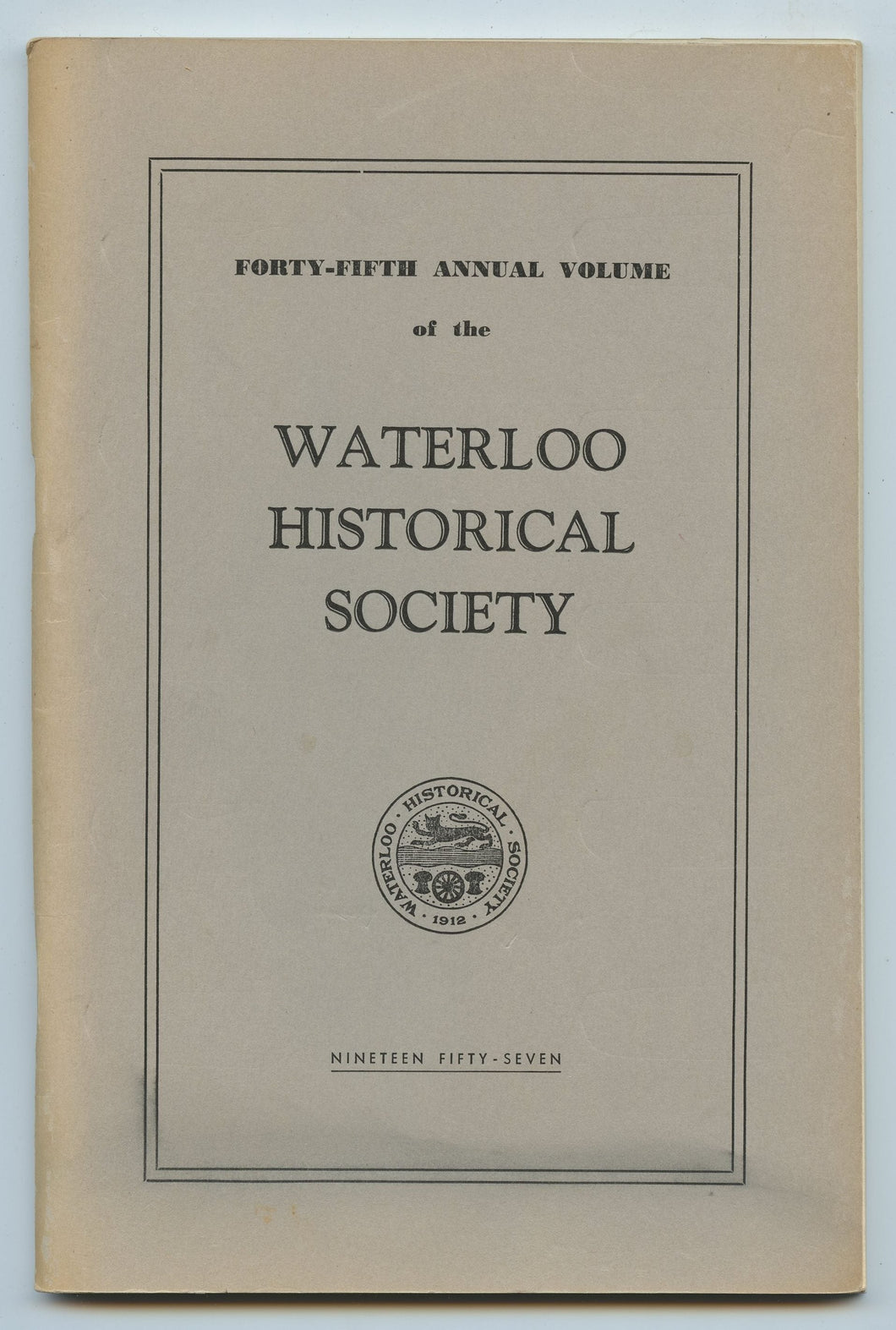 Forty-fifth Annual Volume of the Waterloo Historical Society 1957