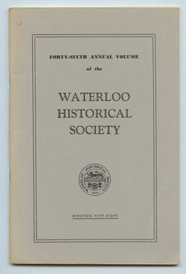 Forty-sixth Annual Volume of the Waterloo Historical Society 1958