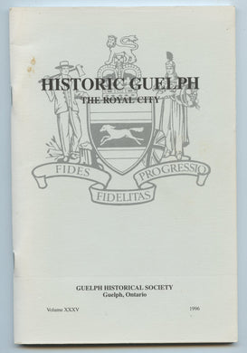 Historic Guelph: The Royal City, Volume XXXV, 1996