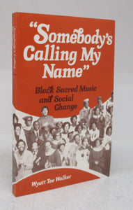Somebody's Calling My Name: Black Sacred Music and Social Change