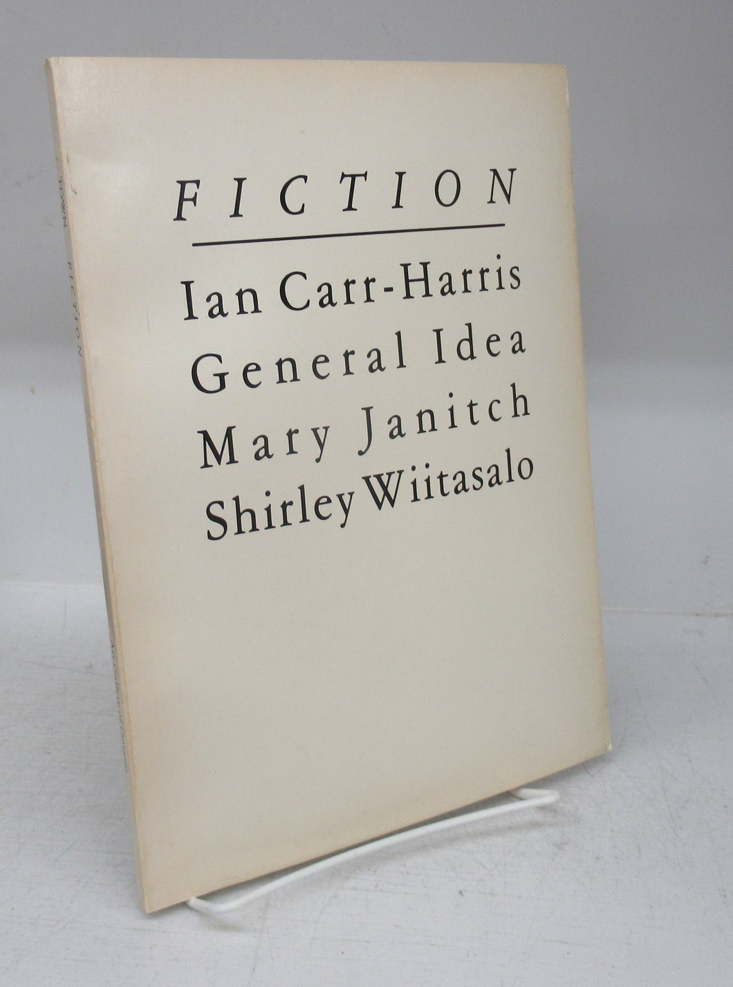 Fiction: Ian Carr-Harris, General Idea, Mary Janitch, Shirley Wiitasalo