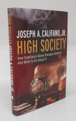 High Society: How Substance Abuse Ravages America And What to Do About It