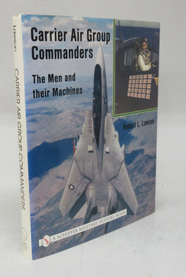 Carrier Air Group Commanders: The Men and their Machines