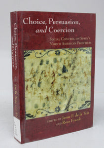 Choice, Persuasion, and Coercion: Social Control on Spain's North American Frontiers