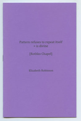 Pattern refuses to repeat itself = is divine [Rothko Chapel]