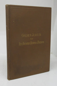 Golden Jubilee of the Reverend Fathers Dowd and Toupin, with Historical Sketch of Irish Community of Montreal. Biographies of Pastors of "Recollet" and "St. Patrick's," etc.