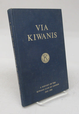 Via Kiwanis: A History of the Kiwanis Club of London 1916-1964
