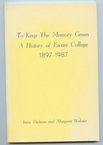 To Keep The Memory Green: A History of Ewart College 1897-1987