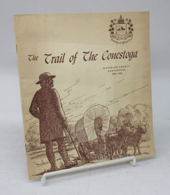The Trail of the Conestoga: Waterloo County Centennial 1852-1952