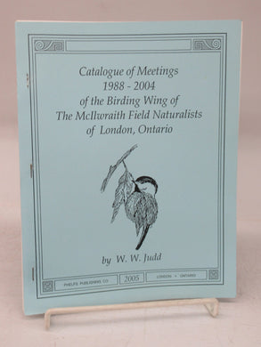 Catalogue of Meetings 1988-2004 of the Birding Wing of The McIlwraith Field Naturalists of London, Ontario