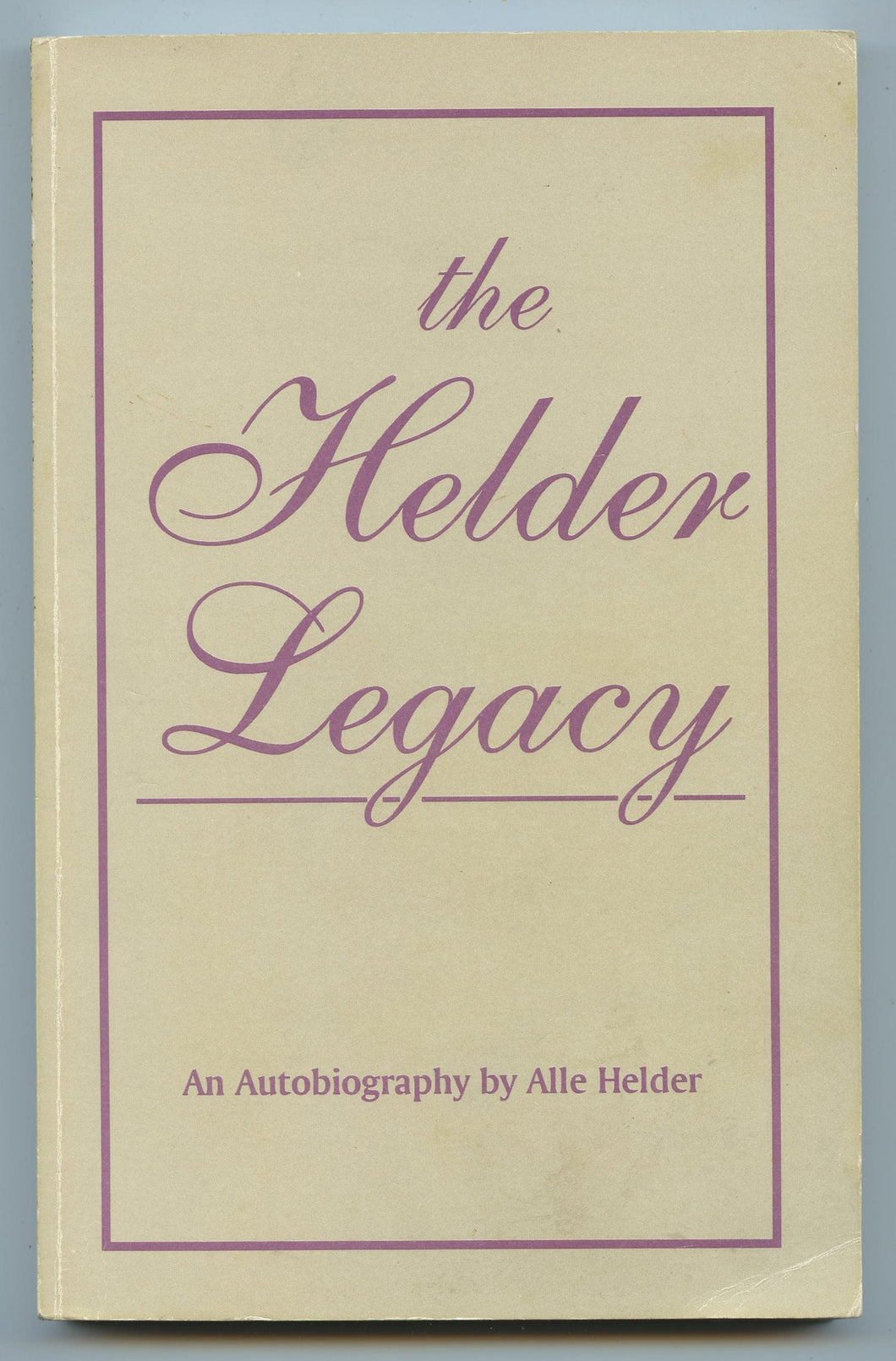 The Helder Legacy: An Autobiography by Alle Helder