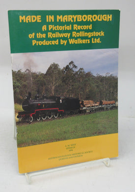 Made in Maryborough: A Pictorial Record of the Railway Rollingstock Produced by Walkers Ltd.