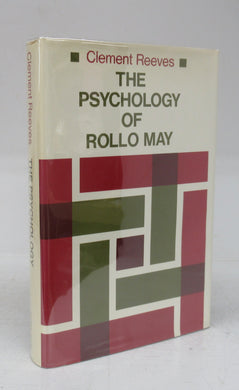 The Psychology of Rollo May: A Study in Existential Theory and Psychotherapy