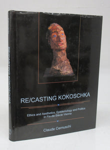 Re/Casting Kokoschka: Ethics and Aesthetics, Epistemology and Politics in Fin-de-Siècle Vienna