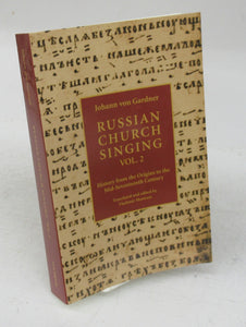 Russian Chuch Singing Vol. 2: History from the Origins to the Mid-Seventeenth Century