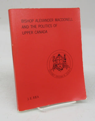 Bishop Alexander Macdonell and the Politics of Upper Canada